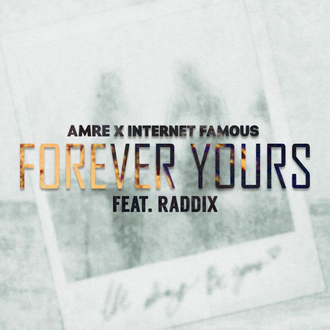 Internet Famous + AMRE (Feat. Raddix) – ‘Forever Yours’ [Track Write-Up]